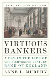 Virtuous Bankers : A Day in the Life of the Eighteenth-Century Bank of England cover image cdn