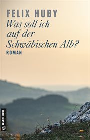 Was soll ich auf der Schwäbischen Alb? : Roman cover image cdn