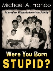Were You Born Stupid? Tales of an Hispanic-American Family cover image cdn