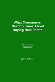 What Consumers Need to Know About Buying Real Estate : What Consumers Need to Know cover image cdn