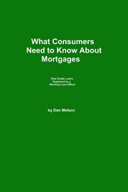 What Consumers Need to Know About Mortgages : What Consumers Need to Know cover image cdn