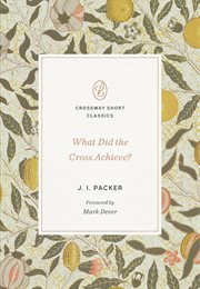 What Did the Cross Achieve? : Crossway Short Classics cover image cdn