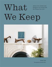 What We Keep : Advice from Artists and Designers on Living with the Things You Love cover image cdn
