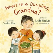 What's in a Dumpling, Grandma? : Grey & Mama cover image cdn