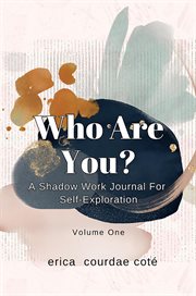Who Are You? A Shadow Work Journal for Self-Exploration : Volume One cover image cdn