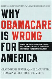 Why Obamacare Is Wrong for America : How the New Health Care Law Drives Up Costs, Puts Government in Charge of Your Decisions, and Threat cover image cdn