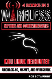 Wireless Exploits and Countermeasures : Kali Linux Nethunter, Aircrack-NG, Kismet, And Wireshark cover image cdn