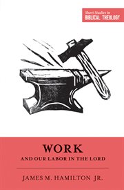 Work and Our Labor in the Lord : Short Studies in Biblical Theology cover image cdn