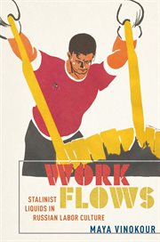 Work Flows : Stalinist Liquids in Russian Labor Culture. NIU Series in Slavic, East European, and Eurasian Studies cover image cdn