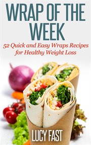 Wrap of the Week : 52 Quick and Easy Wraps Recipes for Healthy Weight Loss cover image cdn