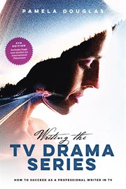 Writing the TV Drama Series : How to Succeed as a Professional Writer in TV cover image cdn