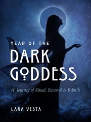 Year of the Dark Goddess : A Journey of Ritual, Renewal & Rebirth cover image cdn