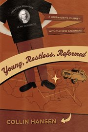 Young, Restless, Reformed : A Journalist's Journey with the New Calvinists cover image cdn