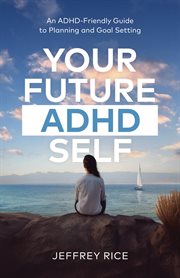 Your Future ADHD Self : An ADHD-Friendly Guide to Planning and Goal Setting cover image cdn