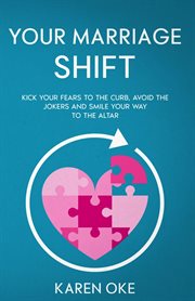 Your Marriage Shift : Kick Your Fears to the Curb, Avoid the Jokers and Smile Your Way to the Altar cover image cdn