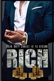 Your Only Choice Is to Become Rich cover image cdn