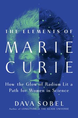 The elements of Marie Curie : how the glow of radium lit a path for women in science  cover image cdn