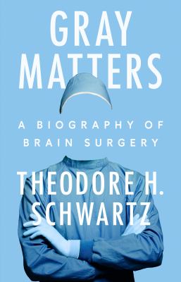 Gray matters : a biography of brain surgery cover image