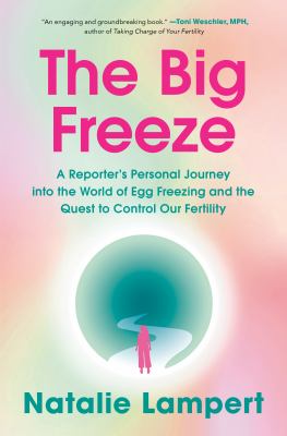 The big freeze : a reporter's personal journey into the world of egg freezing and the quest to control our fertility  cover image cdn