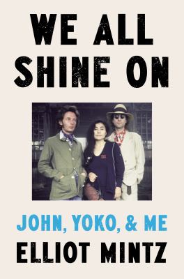 We all shine on : John, Yoko, and me  cover image cdn