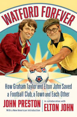 Watford forever : how Graham Taylor and Elton John saved a football club, a town, and each other  cover image cdn