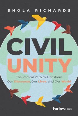 Civil Unity: The Radical Path to Transform Our Discourse, Our Lives, and Our World cover image