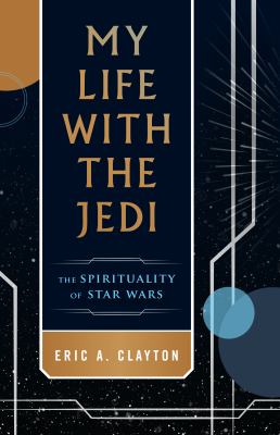 My life with the Jedi : the spirituality of Star Wars  cover image cdn