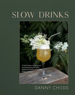 Slow drinks : a field guide to foraging and fermenting seasonal sodas, botanical cocktails, homemade wines, and more  cover image cdn