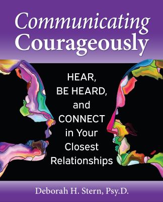 Communicating courageously : heard, be heard, and connect in your closest relationships  cover image cdn