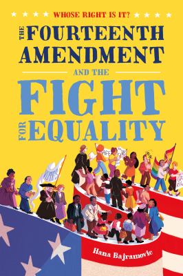 Whose Right Is It? : The Fourteenth Amendment and the Fight for Equality cover image