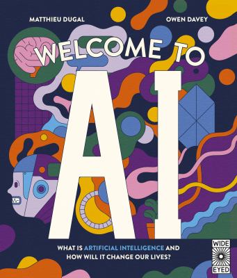 Welcome to AI : what is artificial intelligence and how will it change our lives? cover image