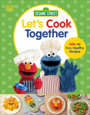 Sesame Street Let's Cook Together : With 40 Fun, Healthy Recipes cover image