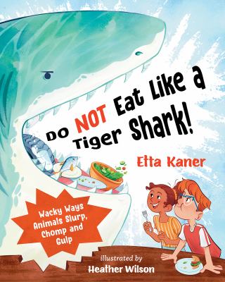 Do not eat like a tiger shark! : wacky ways animals slurp, chomp and gulp  cover image cdn