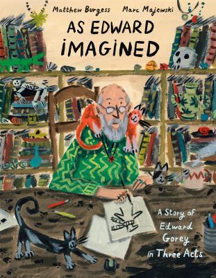 As Edward imagined : a story of Edward Gorey in three acts  cover image cdn