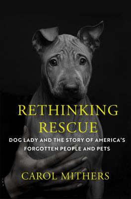 Rethinking rescue : Dog Lady and the story of America's forgotten people and pets  cover image cdn