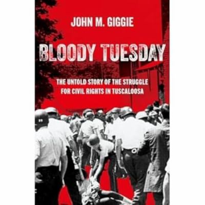 Bloody Tuesday : the untold story of the struggle for civil rights in Tuscaloosa  cover image cdn