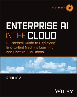 Enterprise AI in the Cloud A Practical Guide to Deploying End-to-End Machine Learning and ChatGPT Solutions cover image