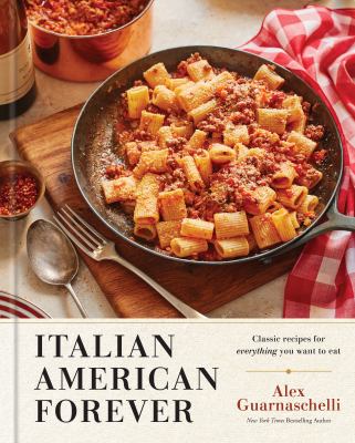 Italian American forever : classic recipes for everything you want to eat  cover image cdn