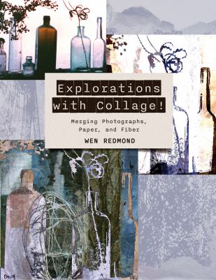 Explorations with collage! : merging photographs, paper, and fiber  cover image cdn