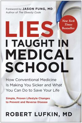 Lies I taught in medical school : how conventional medicine is making you sicker and what you can do to save your own life  cover image cdn