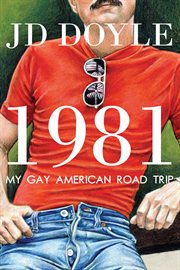 1981-My Gay American Road Trip : A Slice of Our Pre-AIDS Culture cover image cdn