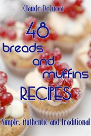 48 Breads and Muffins Recipes : Simple, Authentic and Traditional cover image cdn