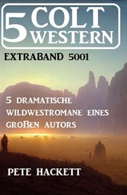 5 Colt Western Extraband 5001 : 5 dramatische Wildwestromane eines großen Autors cover image cdn