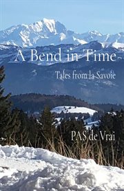 A Bend in Time : Tales from La Savoie cover image cdn