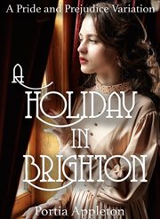 A Holiday in Brighton : A Pride and Prejudice Variation cover image cdn