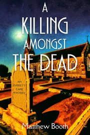 A Killing Amongst the Dead : Everett Carr Mystery cover image cdn