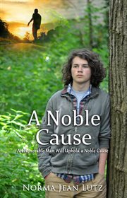 A Noble Cause : An Honorable Man Will Uphold a Noble Cause. A Noble Cause: An Honorable Man Will Uphold a Noble Cause cover image cdn