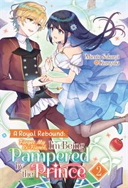 A Royal Rebound : Forget My Ex-Fiancé, I'm Being Pampered by the Prince!. Royal Rebound: Forget My Ex-Fiancé, I'm Being Pampered by the Prince! cover image cdn