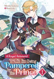 A Royal Rebound : Forget My Ex-Fiancé, I'm Being Pampered by the Prince!. Royal Rebound: Forget My Ex-Fiancé, I'm Being Pampered by the Prince! cover image cdn