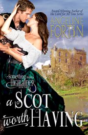 A Scot Worth Having : Something About a Highlander cover image cdn